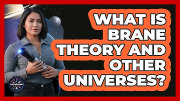 What Is Brane Theory And Other Universes? - Astronomy Made Simple