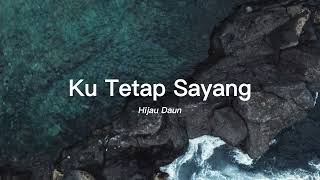 Ku Tetap Sayang - Hijau Daun (lirik)