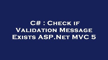 C# : Check if Validation Message Exists ASP.Net MVC 5