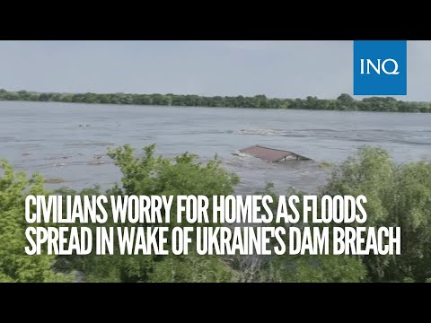 Civilians worry for homes as floods spread in wake of Ukraine's dam breach