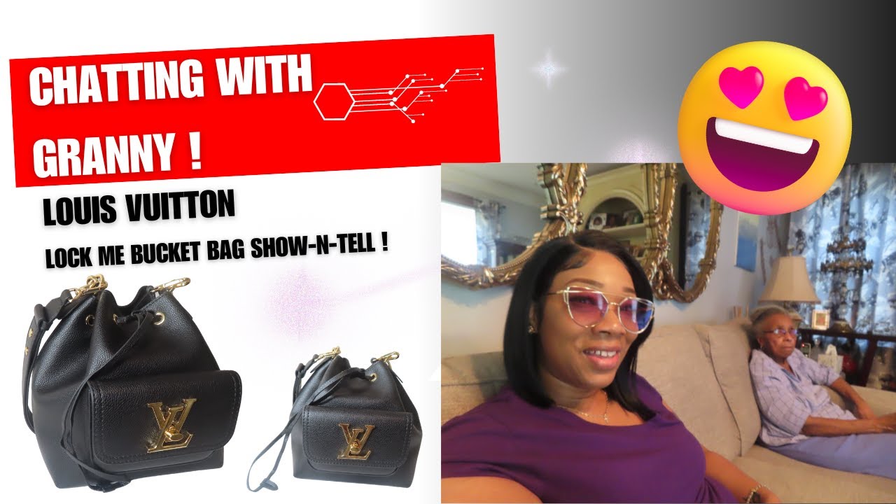 Chatting It Up With My Granny +Louis Vuitton Lock Me Bucket Bag