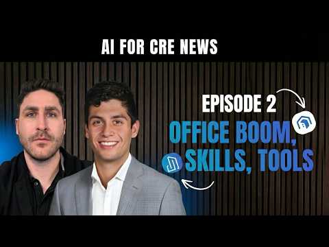 Video AI for CRE News Ep. 2: Office Boom, Skills, Tools