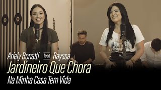 Video thumbnail of "Jardineiro Que Chora - Ariely Bonatti e Rayssa | Na Minha Casa Tem Vida"