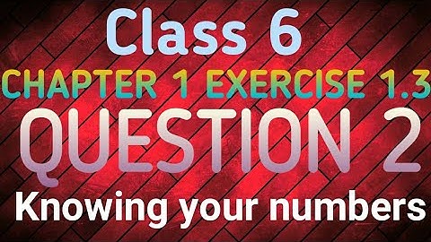 CLASS 6 MATHS CHAPTER 1 EXERCISE 1.3 QUESTION 2 | class 6 maths chapter 1 exercise 1.3 question 2