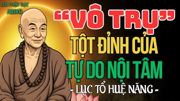 VÔ TRỤ – Tột Đỉnh Của Tự Do Nội Tâm | Trí Tuệ Bát Nhã Và Lục Tổ Huệ Năng