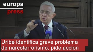 Uribe destaca el "inmenso problema" del narcoterrorismo y aboga por combatirlo con "mano firme"