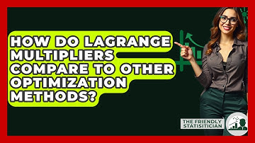 How Do Lagrange Multipliers Compare To Other Optimization Methods? - The Friendly Statistician