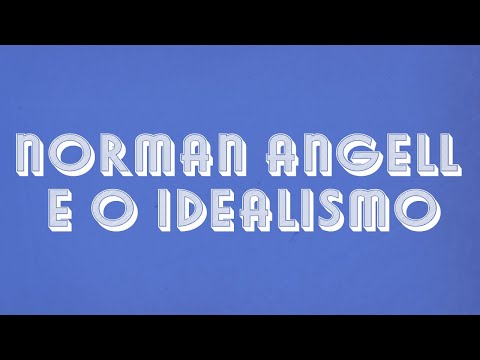 Teoria das Relações Internacionais - Norman Angell e o Idealismo