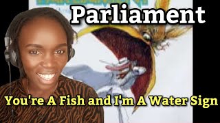 Parliament - You&#39;re A Fish and I&#39;m A Water Sign (REACTION)