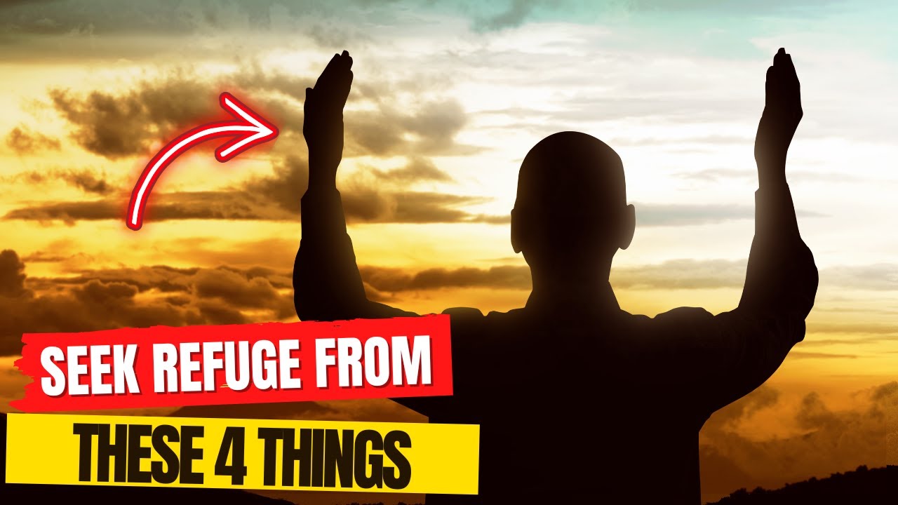 PROPHET ﷺ TOLD TO SEEK REFUGE IN ALLAH FROM THESE 4 THINGS !