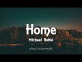 Michael Bublé - Home (Lyrics)