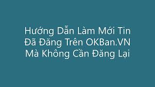 Mẹo Hướng Dẫn Làm Mới Tin Đã Đăng Trên OKBan VN Miễn Phí Mà Không Cần Phải Đăng Lại