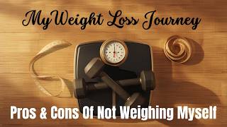 Pros and Cons Of Not Weighing Myself For A Month | Weight Watchers | My Weight Loss Journey