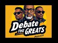 Debate The Greats Podcast #thegreatspro #Debate #podcast