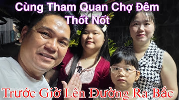 Mời Cả Nhà Yêu Đi Chợ Đêm Thốt Nốt...Chia Tay 2 Con Ba Mẹ Lên Đường Ra Bắc