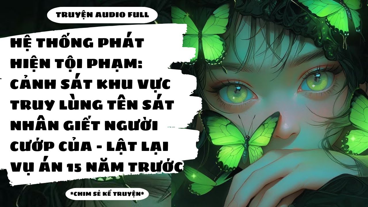 [TRUYỆN AUDIO] -  HỆ THỐNG PHÁT HIỆN TỘI PHẠM: CẢNH SÁT TRUY LÙNG SÁT NHÂN - Chim Sẻ Kể Truyện