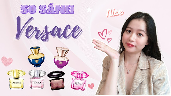 Chang makeup review nước hoa versace năm 2024