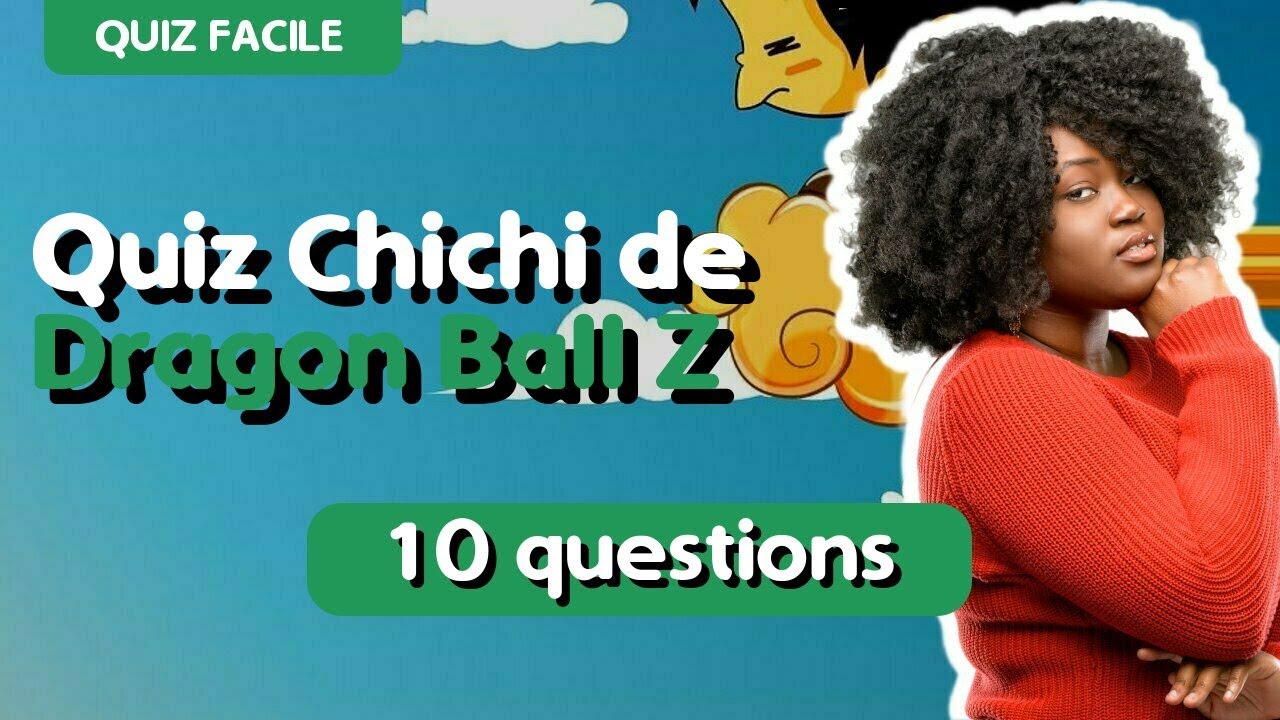 QUIZ 2021 - 10 questions sur Chichi de Dragon Ball Z - YouTube