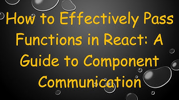 How to Effectively Pass Functions in React: A Guide to Component Communication