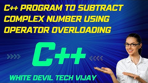 C++ Program to Subtract Complex Number Using Operator Overloading// white devil tech vijay