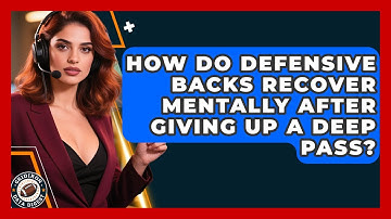 How Do Defensive Backs Recover Mentally After Giving Up A Deep Pass? - Gridiron Data Digest