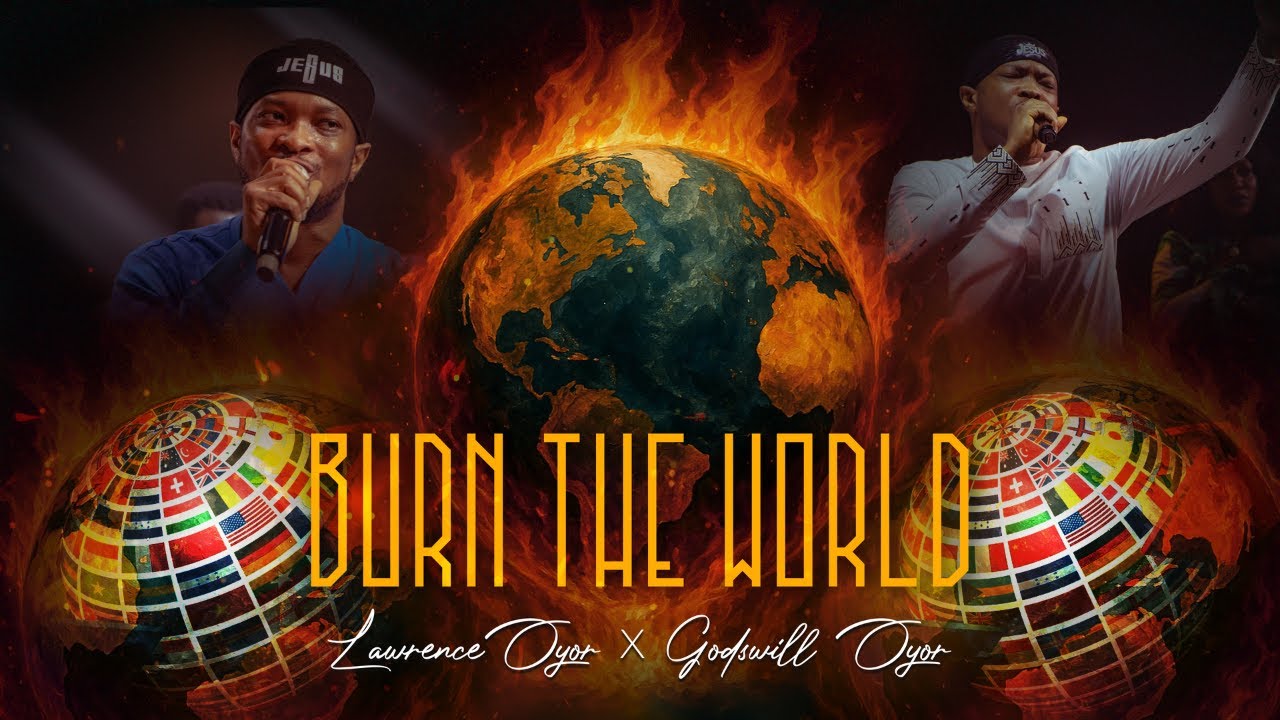 BURN THE WORLD - Lawrence Oyor ft Godswill Oyor