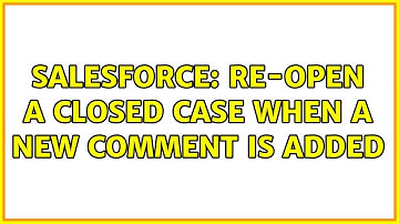 Salesforce: Re-open a closed case when a new comment is added (2 Solutions!!)