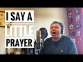 I Say A Little Prayer (cover)