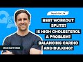Q&amp;A: High Cholesterol in Fitness, Balancing Cardio and Bulking, Effective Training Splits, &amp; More