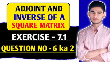 Adjoint of a matrix | Ex 7.1 KC Sinha | How to find inverse | KC Sinha class 12 Ex-7.1 Ka Q6 Ka 2