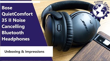 Bose QuietComfort 35 II (QC 35 II) Noise Cancelling Bluetooth Headphones - Unboxing & Impressions