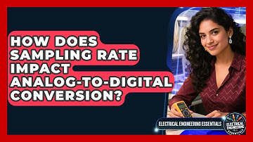 How Does Sampling Rate Impact Analog-to-digital Conversion? - Electrical Engineering Essentials