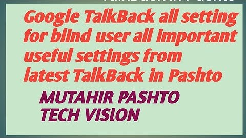 Google TalkBack all setting for blind user all important useful settings  latest TalkBack in Pashto