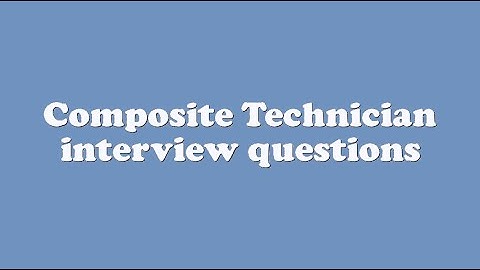 Composite Technician interview questions