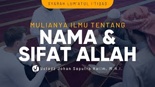Mulianya Ilmu Tentang Nama dan Sifat Allah - Ustadz Johan Saputra Halim, M.H.I. - Ceramah Agama