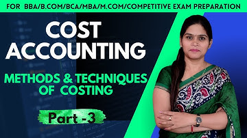Methods Of Costing | Techniques Of Costing | Meaning | Types | Cost Accounting | BBA | B.Com | MBA