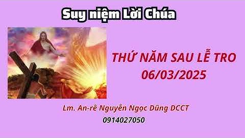 Suy niệm Lời Chúa thứ năm sau Lễ Tro 06/03/2025 | Lm. An-rê Nguyễn Ngọc Dũng DCCT