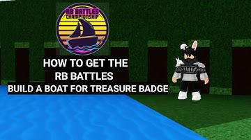 How To Get The RB Battles Build A Boat For Treasure Badge (Roblox Build A Boat For Treasure)