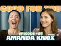 Ep #66: AMANDA KNOX PART 1 | Good For You Podcast with Whitney Cummings