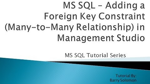 6. MS SQL - Adding a Foreign Key Constraint (Many-to-Many Relationship) in Management Studio