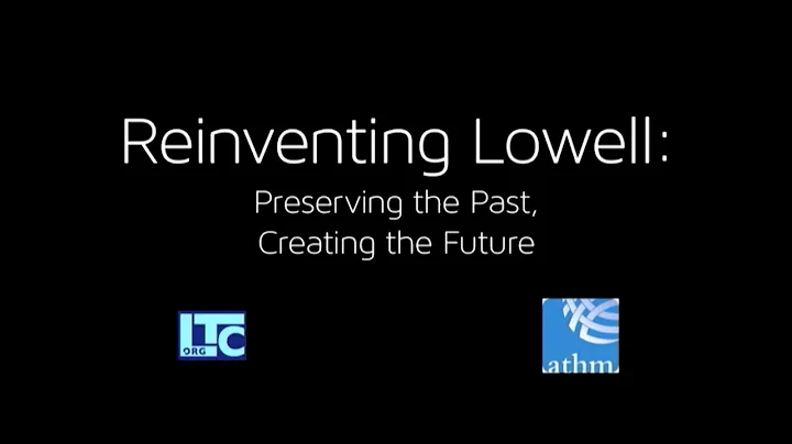 LOWELL, MA: Reinventing Lowell: Preserving the Pas...