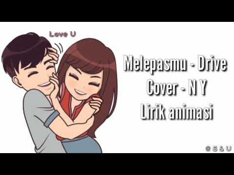 Lirik Lagu Melepasmu - Drive Cover - N Y || Animasi Lirik Lagu