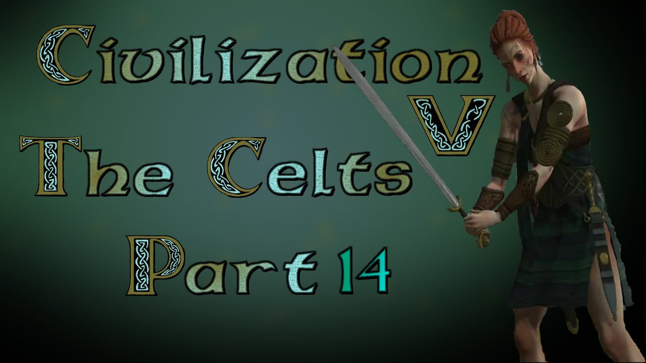 Let's Play Civilization 5 - The Celts Part 14 - Community Balance Mod