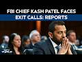 Kash Patel News | FBI Chief Kash Patel May Be Asked To Step Down: Reports