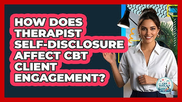 How Does Therapist Self-disclosure Affect CBT Client Engagement? - CBT Toolkit
