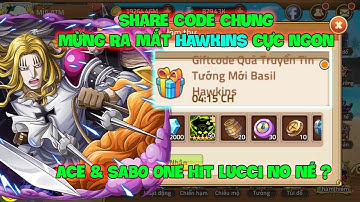 Huyền Thoại Hải Tặc - Share Code Chung Mừng Ra Mắt HAWKINS Cực Ngon, ACE & SABO One Hit LUCCI No Né?
