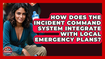 How Does the Incident Command System Integrate With Local Emergency Plans? | Your Emergency Planner