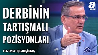 Fenerbahçe - Beşiktaş Derbisinin Tartışmalı Pozisyonlarını Mustafa Çulcu Yorumladı A Spor 901