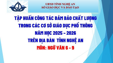 TẬP HUẤN CÔNG TÁC KIỂM TRA, ĐÁNH GIÁ NĂNG LỰC MÔN NGỮ VĂN 6-9 TỈNH NGHỆ AN - NĂM HỌC 2025 -2026
