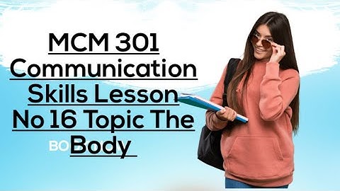 MCM 301#16 Communication Skills Topic The Body Lesson No 16 Short Lecture